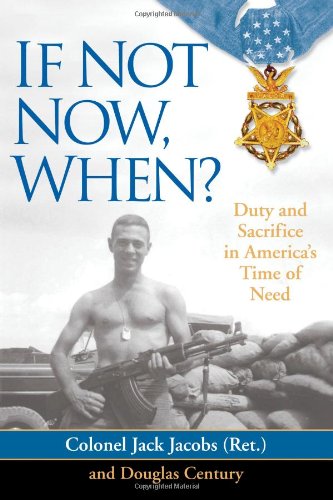 If Not Now, When?: Duty and Sacrifice in America's Time of Need, by Colonel Jack Jacobs, Douglas Century