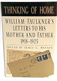 Thinking of home : William Faulkner's letters to his mother and father, 1918-1925
