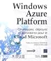 Windows Azure Platform - D�veloppez, d�ployez et administrez pour le Cloud Microsoft