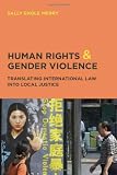 Human Rights and Gender Violence: Translating International Law into Local Justice (Chicago Series in Law and Society)