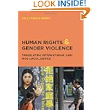 Human Rights and Gender Violence: Translating International Law into Local Justice (Chicago Series in Law and Society) by Sally Engle Merry