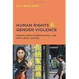 Human Rights and Gender Violence: Translating International Law into Local Justice (Chicago Series in Law and Society)