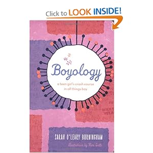 Boyology: A Teen Girl's Crash Course in All Things Boy Keri Smith and Sarah O'Leary Burningham