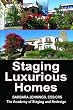 Staging Luxurious Homes: How Home Stagers Get Wealthy Clients to Hire Them in Their Home Based Business OR How to Build a Seven Figure Income Through Home Staging and Interior Redesign