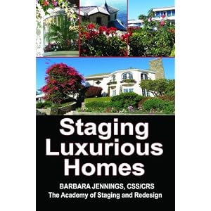 Staging Luxurious Homes: How Home Stagers Get Wealthy Clients to Hire Them in Their Home... by Barbara Jennings