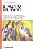 Il talento del leader. Crescere nella vita professionale e personale attraverso una leadership etica e responsabile (Azienda moderna)