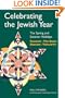 Celebrating the Jewish Year: The Spring and Summer Holidays: Passover, Shavuot, The Omer, Tisha B'Av