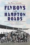 Flyboys over Hampton Roads (VA): Glenn Curtiss s Southern Experiment