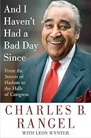 And I Haven't Had a Bad Day Since: From the Streets of Harlem to the Halls of Congress