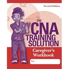 The CNA Training Solution: Care Giver's Workbook, Second Edition