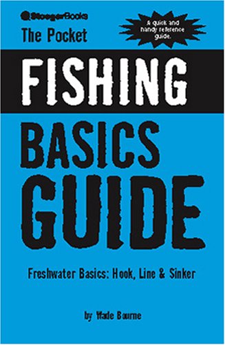 The Pocket Fishing Guide: Freshwater Basics, Hook, Line & Sinker