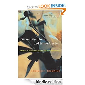 Around the House and In the Garden: A Memoir of Heartbreak, Healing and Home Improvement.