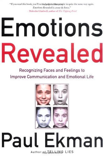 Emotions Revealed: Recognizing Faces and Feelings to Improve Communication and Emotional Life, by Paul Ekman Ph.D. Emotions Revealed: Recognizing Faces and Feelings to Improve Communication and Emotional Life, by Paul Ekman Ph.D.