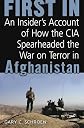 First In: An Insider's Account of How the CIA Spearheaded the War on Terror in Afghanistan [Hardcover]