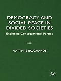 Democracy and social peace in divided societies : exploring consociational parties