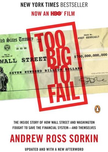 Too Big to Fail: The Inside Story of How Wall Street and Washington Fought to Save the FinancialSystem--and Themselves