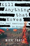 Kill Anything That Moves: The Real American War in Vietnam