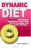 51quY4M0ljL. SL160  Dynamic Diet: Revealed: The Secret Superfoods That Help You Live Longer and Look Younger...