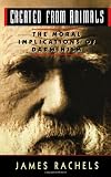 Created from Animals: The Moral Implications of Darwinism (Oxford Paperbacks)