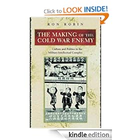 The Making of the Cold War Enemy: Culture and Politics in the Military-Intellectual Complex