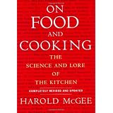 On Food and Cooking: The Science and Lore of the Kitchen ~ Harold McGee