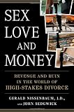 Sex, Love, and Money: Revenge and Ruin in the World of High-Stakes Divorce