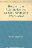 Religion, the Reformation and social change, and other essays