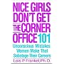 Nice Girls Don't Get the Corner Office: 101 Unconscious Mistakes Women Make That Sabotage Their Careers
