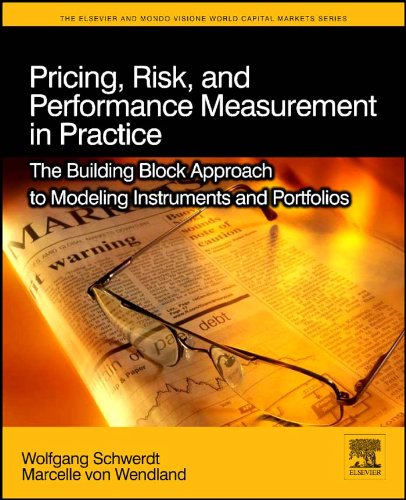Pricing, Risk, and Performance Measurement in Practice: The Building Block Approach to Modeling Instruments and Portfolios (The Elsevier and Mondo Visione World Capital Markets)