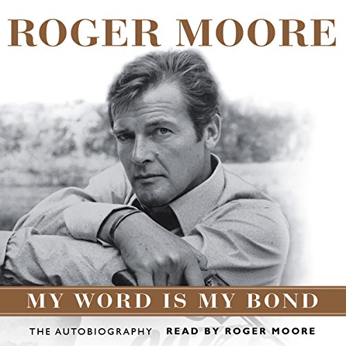 Roger Moore: My Word Is My Bond
