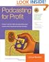 Podcasting for Profit: A Proven 7-Step Plan to Help Individuals and Businesses Generate Income Through Audio and Video Podcasting