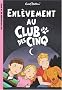 Le Club des Cinq, Tome 15 : Enl�vement au Club des Cinq