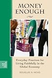 Money enough : everyday practices for living faithfully in the global economy