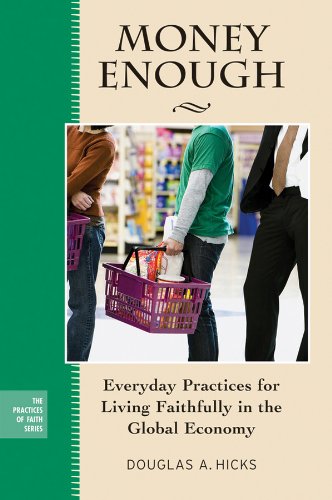 Money Enough: Everyday Practices for Living Faithfully in the Global Economy (The Practices of Faith Series)