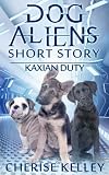 Dog Aliens Short Story: Kaxian Duty (Dog Aliens Series)