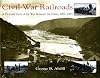 Civil War Railroads: A Pictorial Story of the War between the States, 1861-1865