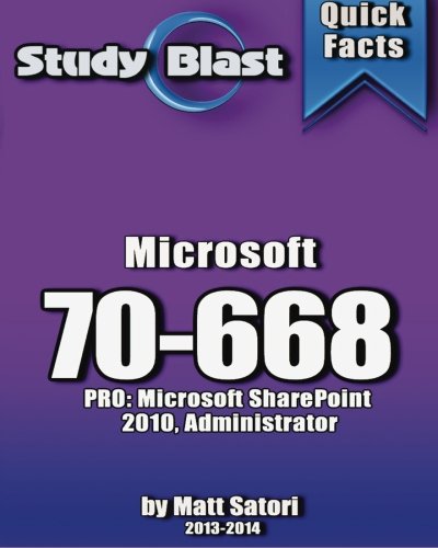 Study Blast Microsoft 70-668 Exam Study Guide: 70-668: PRO: Microsoft SharePoint 2010, Administrator