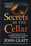 Secrets in the Cellar (A true story of the Austrian incest case that shocked the world) (A true story of the Austrian incest case that shocked the world)