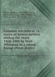 Calamus microform : a series of letters written during the years 1868-1880 by Walt Whitman to a young friend (Peter Doyle)