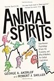 Animal Spirits: How Human Psychology Drives the Economy, and Why It Matters for Global Capitalism