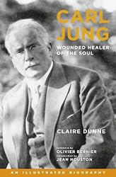 Carl Jung: Wounded Healer of the Soul: An Illustrated Biography