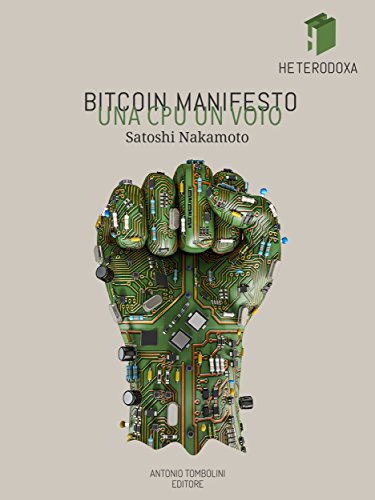 Bitcoin Manifesto: UNA CPU UN VOTO (Heterodoxa) (Italian Edition)