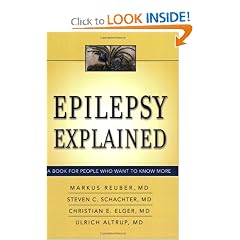 Epilepsy Explained: A Book for People Who Want to Know More by Markus Reuber MD  PHD  MRCP, Christian E Elger MD  PHD  MRCP and Steven C Schachter MD