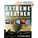 Extreme Weather: Understanding the Science of Hurricanes, Tornadoes, Floods, Heat Waves, Snow Storms, Global Warming and Other Atmospheric Disturbances