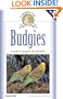 Budgies: A Guide To Caring for Your Parakeet (Complete Care Made Easy)