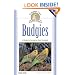 Budgies: A Guide To Caring for Your Parakeet (Complete Care Made Easy)