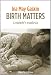 Books : Birth Matters: A Midwife's Manifesta