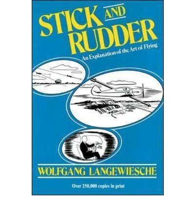 Stick and Rudder: An Explanation of the Art of Flying [Hardcover] [1990] (Author) Wolfgang Langewiesche