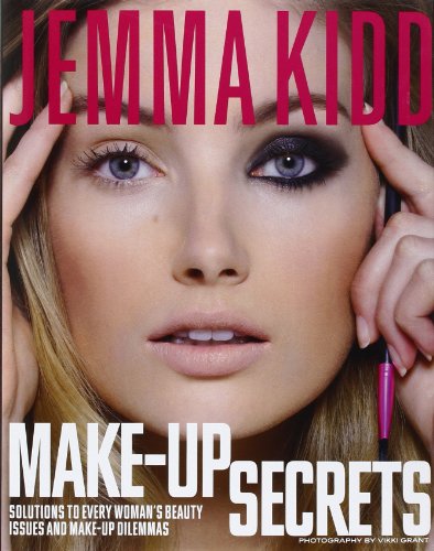 Jemma Kidd Make-Up Secrets: Solutions to Every Woman's Beauty Issues and Make-Up Dilemmas
 By Jemma Kidd
