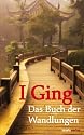 I Ging: Das Buch der Wandlungen